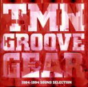 【中古】 TMN GROOVE GEAR 1984－1994 SOUND SELECTION（2Blu－spec CD2）／TM NETWORK