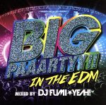 【中古】 BIG　PAAARTYY！！IN　THE　EDM　mixed　by　DJ　FUMI★YEAH！／DJ　FUMI★YEAH！（MIX）,ショ..