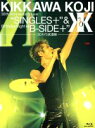 【中古】 KIKKAWA KOJI 30th Anniversary Live“SINGLES＋”＆Birthday Night“B－SIDE＋”［3DAYS武道館］（Blu－ray Disc）／吉川晃司