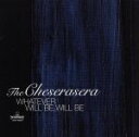 【中古】 WHATEVER　WILL　BE，WILL　BE／The　Cheserasera