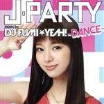 【中古】 J－PARTY～DANCE～　mixed　by　DJ　FUMI★YEAH！／DJ　FUMI★YEAH！（MIX）,GReeeeN,NAOTO　INTI　RAYMI,INFINITY16,BENI,青山テルマ,シェネル,GILLE