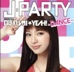 【中古】 J－PARTY～DANCE～mixed　by　DJ　FUMI★YEAH！／DJ　FUMI★YEAH！（MIX）