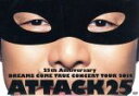 【中古】 25th Anniversary DREAMS COME TRUE CONCERT TOUR 2014 － ATTACK25 －／DREAMS COME TRUE