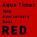 【中古】 10th　Anniversary　Best　RED／Aqua　Timez