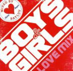 【中古】 Boys＆Girls～Love　MIX～／BAYLUV（MIX）,DJ☆GO,TAGG　THE　SICKNESS,APOLLO,KIRA,詩音,GAYA－K,N．C．B．B