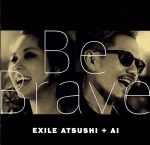 【中古】 Be　Brave（DVD付）／EXILE　ATSUSHI／AI