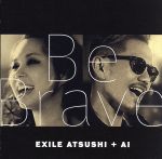【中古】 Be Brave／EXILE ATSUSHI／AI