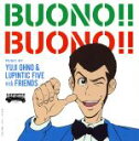 【中古】 BUONO！！　BUONO！！（Blu－spec　CD2）／Yuji　Ohno　＆　Lupintic　Five　with　Friends,佐々木詩織