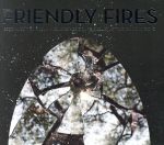  Friendly　Fires　（2CD＋DVD）　（Dlx）／フレンドリー・ファイアーズ