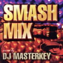 【中古】 SMASH MIX(TSUTAYA限定発売)/DJ MASTERKEY(MIX)