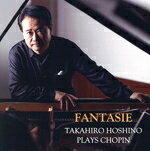 【中古】 「FANTASIE」　TAKAHIRO　HOSHINO　PLAYS　CHOPIN／タカヒロ・ホシノ（干野宜大）