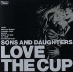 【中古】 【輸入盤】Love　the　Cup／SonsandDaughtersサンズ＆ドーターズ