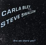 【中古】 【輸入盤】Are　We　There　Yet　？／カーラ・ブレイ,スティーブ・スワロウ