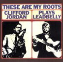 【中古】 【輸入盤】These Are My Roots: Clifford Jordan Plays Leadbelly/クリフォード・ジョーダン