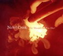 【中古】 【輸入盤】Why Should the Fire Die/ニッケル・クリーク