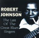 【中古】 【輸入盤】Last of the Great Blues Singers/ロバート・ジョンソン