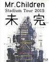 【中古】 Mr．Children Stadium Tour 2015 未完（Blu－ray Disc）／Mr．Children