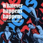 【中古】 Whatever　happens　happens（初回限定盤）／THE　TON－UP　MOTORS