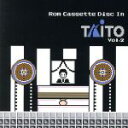 【中古】 Rom Cassette Disc In TAITO Vol.2/(ゲーム・ミュージック)