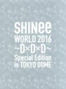 【中古】 SHINee WORLD 2016～D×D×D～ Special Edition in TOKYO（初回限定版）（Blu－ray Disc）／SHINee