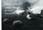 【中古】 写真集　A　Walk　Through　the　North　York　Moors　National　Park ノースヨークムーアズ・ナショナルパークを歩いて／幅野昌興(著者)