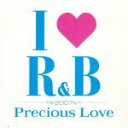 【中古】 I LOVE R＆B2007～プレシャス ラヴ／（オムニバス）,ネリー ファータド,ネリー,ケリー ローランド,アリ,グウェン ステファニー,タミー チン,フロエトリー