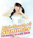  小倉唯　LIVE　High－Touch☆Summer（Blu－ray　Disc）／小倉唯