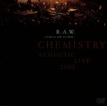  ACOUSTIC　LIVE　2002　R．A．W．～respect　and　wisdom～／CHEMISTRY