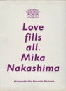 【中古】 Love fills all． 中島美嘉写真集／中島美嘉,Katsuhide Morimoto