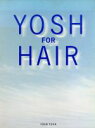 【中古】 YOSH FOR HAIR/YOSHTOYA(著者)