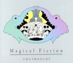  Magical　Fiction（初回生産限定盤）／チャットモンチー