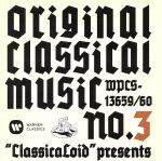 【中古】 “ClassicaLoid”　presents　ORIGINAL　CLASSICAL　MUSIC　No．3－アニメ『クラシカロイド』で“ムジーク”となった『クラシック音楽』を原曲で聴いてみる　第三集－／（クラシカロイド）,オットー