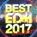 【中古】 BEST EDM 2017 in the MIX／（オムニバス）