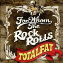 【中古】 FOR WHOM THE ROCK ROLLS／TOTALFAT