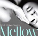 【中古】 DOUBLE　Ballad　Collection　Mellow（初回限定盤）（DVD付）／DOUBLE