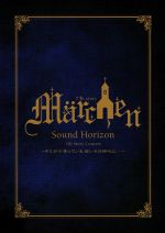 【中古】 Sound Horizon 7th Story Concert“Marchen”～キミが今笑っている 眩いその時代に ～／Sound Horizon