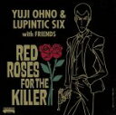 【中古】 RED　ROSES　FOR　THE　KILLER（Blu－spec　CD2）／Yuji　Ohno　＆　Lupintic　Six,大野雄二（p）,市原康（ds）,ミッチー長岡（el－b）,松島啓之（tp）,鈴木央紹（sax）,和泉聡志（