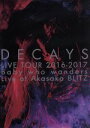 【中古】 DECAYS LIVE TOUR 2016－2017 Baby who wanders Live at Akasaka BLITZ／DECAYS