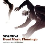 【中古】 デッド・ミュージック・フラミンゴ／SPANOVA