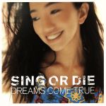 【中古】 SING　OR　DIE－WORLDWIDE　VERSION－／DREAMS　COME　TRUE