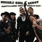 【中古】 HAPPY＆SONG　－MGS　Singles　Best－／MISSILE　GIRL　SCOOT