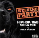 【中古】 WEEKEND　PARTY　HIPHOP／R＆B　MEGA　MIX　by　MEGA　RAIDERS（CCCD） ＜CCCD＞／（オムニバス）