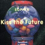  Kiss　the　Future／SOPHIA