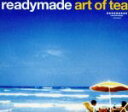 【中古】 readymade art of tea／（オムニバス）