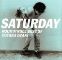 【中古】 SATURDAY～ROCK’N ROLL BEST OF YUTAKA OZAKI／尾崎豊