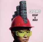  SCRAP＆BUILD／SEAMO