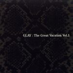 【中古】 THE　GREAT　VACATION　VOL.1～SUPER　BEST　OF　GLAY～／GLAY