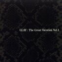 【中古】 THE　GREAT　VACATION　VOL.1～SUPER　BEST　OF　GLAY～／GLAY