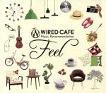 【中古】 WIRED　CAFE　MUSIC　RECOMMENDATION「FEEL」／（オムニバス）,i－dep　feat．Sayulee,Naomile　×　Sakai　Asuka,BE　THE　VOICE,井手麻理子,山田タマル×tezz,