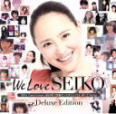 【中古】 We Love SEIKO Deluxe Edition－35th Anniversary 松田聖子 究極オールタイムベスト 50＋2 Songs－／松田聖子